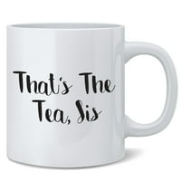 To je čaj sis smiješan meme tračevi prolijevanje čaja keramička kava šalica čaj za čaj za čaj za zabavu