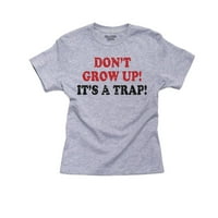 Ne odrastajte, to je pamučna majica za pamučnu majicu zamke