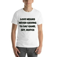 Ljubav znači da nikad ne treba reći igru, set, meč zabavnim stilu pamučne majice kratkih rukava po nedefiniranim