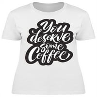 Zaslužujete neku grafičku majicu za kavu žene -Image by Shutterstock, ženska XX-velika