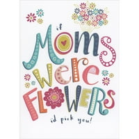 Da su mame bili cvijeće, pokupio bih vas majčinom dnevnom karticom za mamu