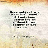 Biografski i povijesni memoari Louisiane; Prihvatanje autentičnog i sveobuhvatnog računa glavnih događaja