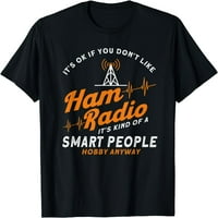 Amaterski radio pametni ljudi Hobi ionako majica HAM radio majica crna