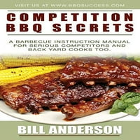 Unaprijed natjecanje BBQ Tkret: Roštilj Priručnik za uporabu za ozbiljne konkurente i povratne dvorišne kuhare, Mecaback Bill Anderson