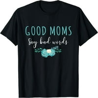 Dobre mame kažu loše riječi smiješna mama mamina majica za humor cvijeće