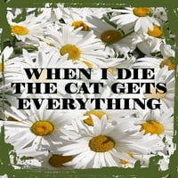 Daisy Flower ravna platna Zidna umjetnost Ispis kad umrem mačka dobija sve za kućne ljubimce viseći