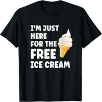 Ovdje sam ovdje za besplatan sladoled smiješan krstarenje majicama crna