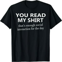 Pročitali ste moju majicu koja je dosta majica socijalne interakcije