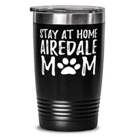 Airedale Stay Home 20oz Tumbler Travel Mug Funny Dog Mom Day Idea