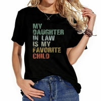 Moja kći u pravu je moja omiljena dječja djevojka tata f casual grafičke majice za žene - ženska majica