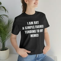 Jesam, ali jednostavan poljoprivrednik koji teži mojoj majici Memes