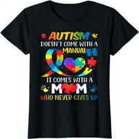 Žene vrhovi autizma mama ne dolazi s ručnim ženskim autizmom svijest o svijesti o poklon posade za zabave za zabavu TEE