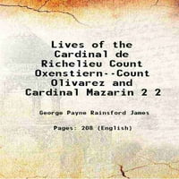 Život Cardinal de Richelieu grof OxenStiern - grof Olivarez i kardinal Mazarin Volumen 1836
